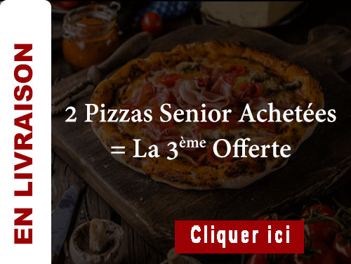 2 PIZZAS SENIOR ACHETEES = LA 3 EME OFFERTE
